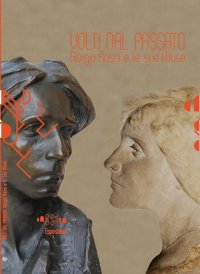 Immagine copertina libro Volti dal passato. Giorgio Rossi e le sue muse. Ediz. illustrata