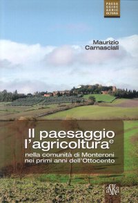 Immagine copertina libro Il paesaggio e l'agricoltura nella comunità di Monteroni nei primi anni dell'Ottocento