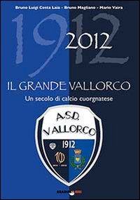 Immagine copertina libro Il grande vallorco. Un secolo di calcio cuorgnatese