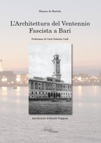 Immagine copertina libro L'architettura del ventennio fascista a Bari. Ediz. illustrata
