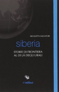 Immagine copertina libro Siberia. Storie di frontiera al di là degli Urali