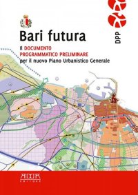 Immagine copertina libro Bari futura. Il documento programmatico preliminare per il nuovo piano urbanistico