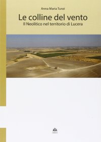 Immagine copertina libro Le colline del vento. Il neolitico nel territorio di Lucera
