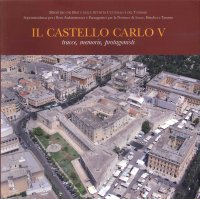 Immagine copertina libro Il castello di Carlo V. Tracce, memorie, protagonisti
