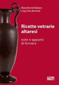 Immagine copertina libro Ricette vetrarie altaresi. Note e appunti di fornace