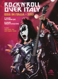 Immagine copertina libro Rock'n'roll over Italy. Kiss in Italia 2013. Ediz. illustrata