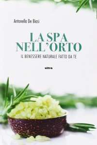 Immagine copertina libro La spa nell'orto. Benessere naturale fatto da te