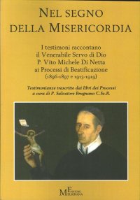Immagine copertina libro Nel segno della misericordia. I testimoni raccontano il Venerabile Servo di Dio P. Vito Michele Di Netta ai Processi di Beatificazione (1896-1897 e 1913-1919)