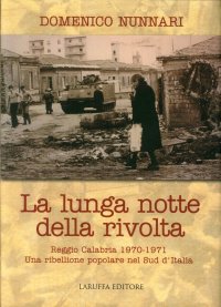 Immagine copertina libro La lunga notte della rivolta. Reggio Calabria 1970-1971. Una ribellione popolare nel Sud d'Italia