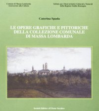 Immagine copertina libro Le opere grafiche e pittoriche della collezione comunale di Massa Lombarda