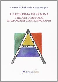 Immagine copertina libro L'aforisma in Spagna. Tredici scrittori di aforismi contemporanei