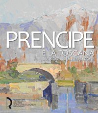 Immagine copertina libro Umberto Prencipe e la Toscana. Tra modernità e tradizione. Ediz. illustrata