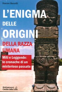 Immagine copertina libro L'enigma delle origini della razza umana. Miti e leggende: le cronache di un misterioso passato