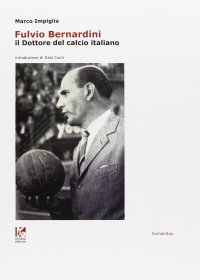 Immagine copertina libro Fulvio Bernardini, il dottore del calcio italiano