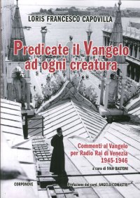 Immagine copertina libro Predicate il Vangelo ad ogni creatura. Commenti al Vangelo per Radio Rai di Venezia 1945-1946