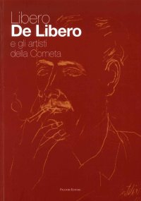 Immagine copertina libro Libero De Libero e gli artisti della Cometa. Ediz. illustrata