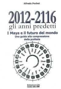 Immagine copertina libro 2012-2116 Gli anni predetti. I Maya e il futuro del mondo. Una guida alla comprensione della profezia