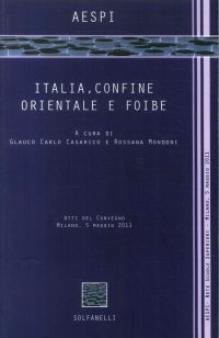 Immagine copertina libro Italia, confine orientale e foibe. Atti del Convegno (Milano, 5 maggio 2011)