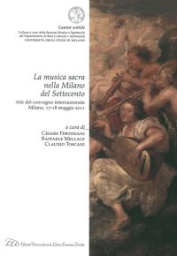 Immagine copertina libro La musica sacra nella Milano del Settecento. Atti del Convegno internazionale (Milano, 17-18 maggio 2011)