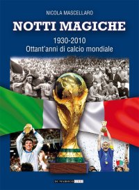 Immagine copertina libro Notti magiche 1930-2010. Ottant'anni di calcio mondiale