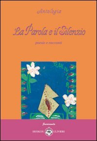 Immagine copertina libro La parola e il silenzio. Poesie e racconti