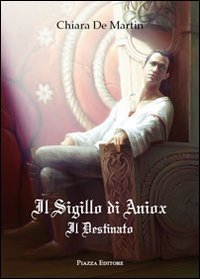 Immagine copertina libro Il sigillo di Aniox. Il destinato