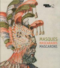 Immagine copertina libro Masques mascarades mascarons. Ediz. illustrata