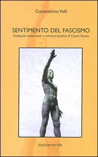 Immagine copertina libro Sentimento del fascismo. Ambiguità esistenziale e coerenza poetica di Cesare Pavese
