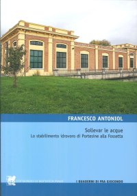 Immagine copertina libro Sollevar le acque. Lo stabilimento idrovoro di Portesine alla Fossetta
