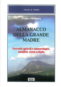 Immagine copertina libro Almanacco della grande madre. Proverbi agricoli e metereologici, aneddoti, storia e storie