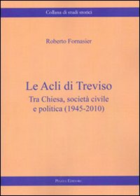 Immagine copertina libro Le Acli di Treviso. Tra Chiesa, società civile e politica (1945-2010)