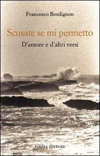 Immagine copertina libro Scusate se mi permetto. D'amore e d'altri versi