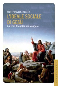 Immagine copertina libro L'ideale sociale di Gesù. La vera filosofia del Vangelo