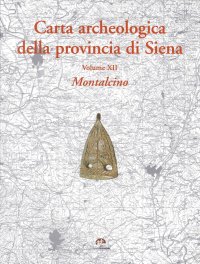 Immagine copertina libro Carta archeologica della provincia di Siena. Vol. 12: Montalcino