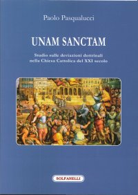Immagine copertina libro Unam Sanctam. Studio sulle deviazioni dottrinali nella Chiesa Cattolica del XXI secolo