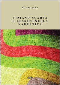 Immagine copertina libro Tiziano Scarpa. Il lessico nella narrativa