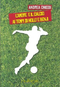 Immagine copertina libro L'amore e il calcio ai tempi di Holly e Benji