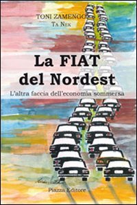 Immagine copertina libro La Fiat del nordest. L'altra faccia dell'economia sommersa
