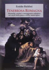 Immagine copertina libro Tenebrosa Romagna. Mentalità, misteri e immaginario collettivo nei secoli della paura e della «maraviglia»
