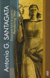 Immagine copertina libro Rappresentare la guerra. Antonio G. Santagata. Rendering war. Ediz. italiana e inglese