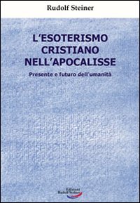 Immagine copertina libro L'esoterismo cristiano nell'Apocalisse. Presente e futuro dell'umanità