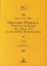 Immagine copertina libro Gregorio Pedroca, vescovo di Acqui dal 1620 al 1631 e la sua opera storica