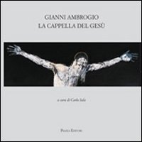 Immagine copertina libro Gianni Ambrogio. La cappella di Gesù