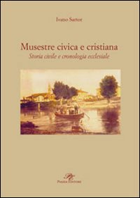 Immagine copertina libro Musestre civica e cristiana. Storia civile e cronologia ecclesiale