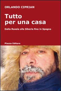 Immagine copertina libro Tutto per una casa. Dalla Russia alla Siberia fino in Spagna