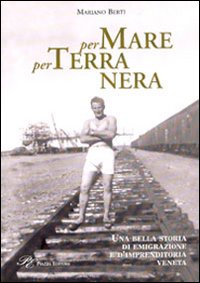 Immagine copertina libro Per mare per terra nera. Una bella storia di emigrazione e d'imprenditoria veneta