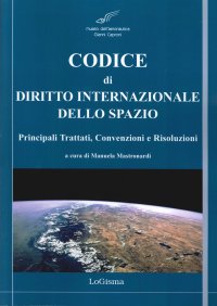 Immagine copertina libro Codice di diritto internazionale dello spazio. Principali tattati, convenzioni e risoluzioni