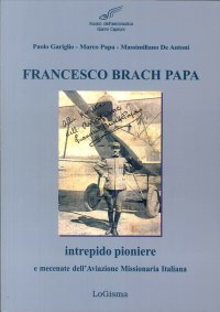 Immagine copertina libro Francesco Brach Papa. Intrepido pioniere e mecenate dell'Aviazione Missionaria Italiana