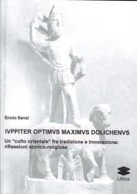 Immagine copertina libro Iuppiter optimus maximus dolichenus. Un «culto orientale» fra tradizione e innovazione. Riflessioni storico-religiose