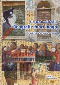 Immagine copertina libro Geografie fuori luogo. Sedici storie per girarsi nel mondo